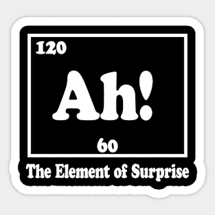 Ah! The Element of Surprise (white) Sticker